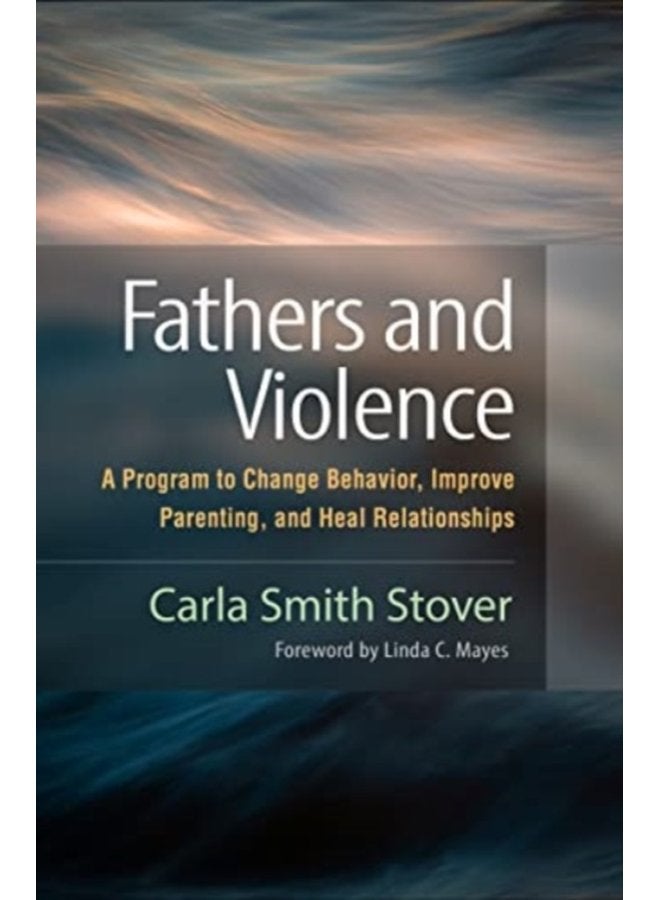 Fathers and Violence A Program to Change Behavior Improve Parenting and Heal Relationships - Paperback