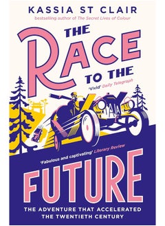 The Race to the Future: The Adventure that Accelerated the Twentieth Centu 