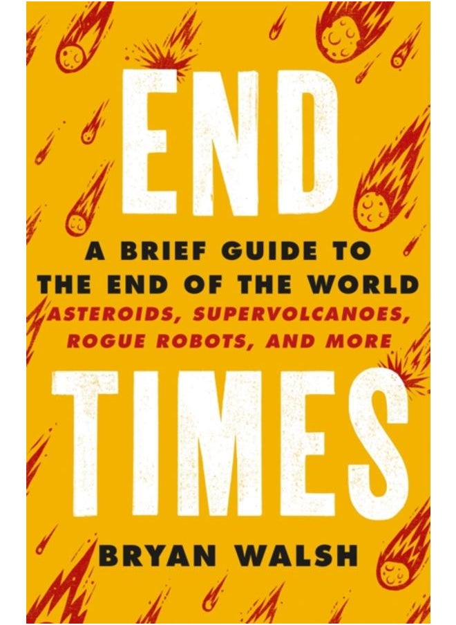 End Times : Asteroids, Supervolcanoes, Plagues and More 