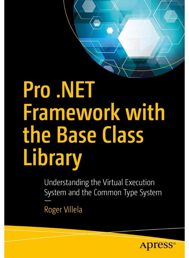 Pro .NET Framework with the Base Class Library: Understanding the Virtual Execution System and the Common Type System
