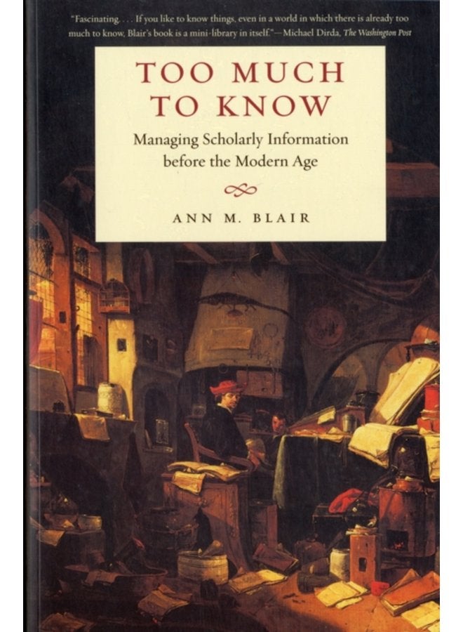 Too Much to Know Managing Scholarly Information before the Modern Age - Paperback