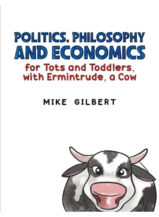 Politics Philosophy and Economics for Tots and Toddlers with Ermintrude a Cow - Paperback