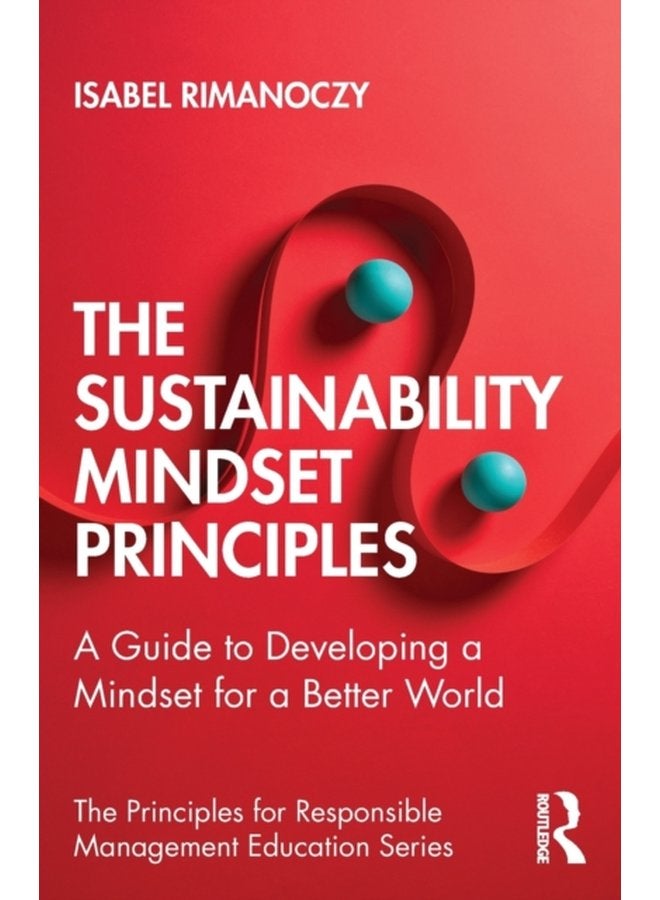 The Sustainability Mindset Principles A Guide to Developing a Mindset for a Better World - Paperback