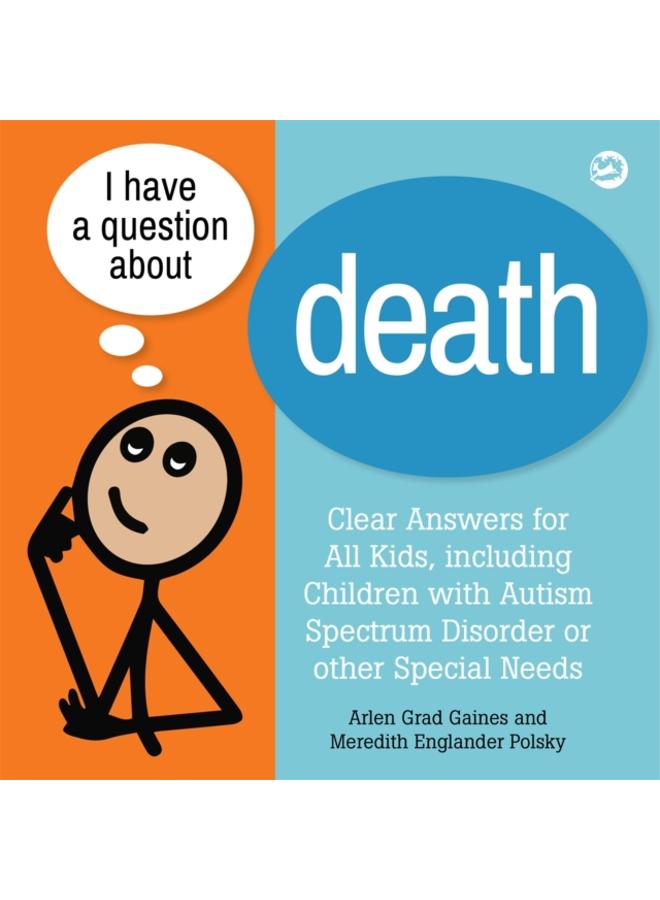 I Have a Question about Death : Clear Answers for All Kids, including Children with Autism Spectrum Disorder or other Special Needs 