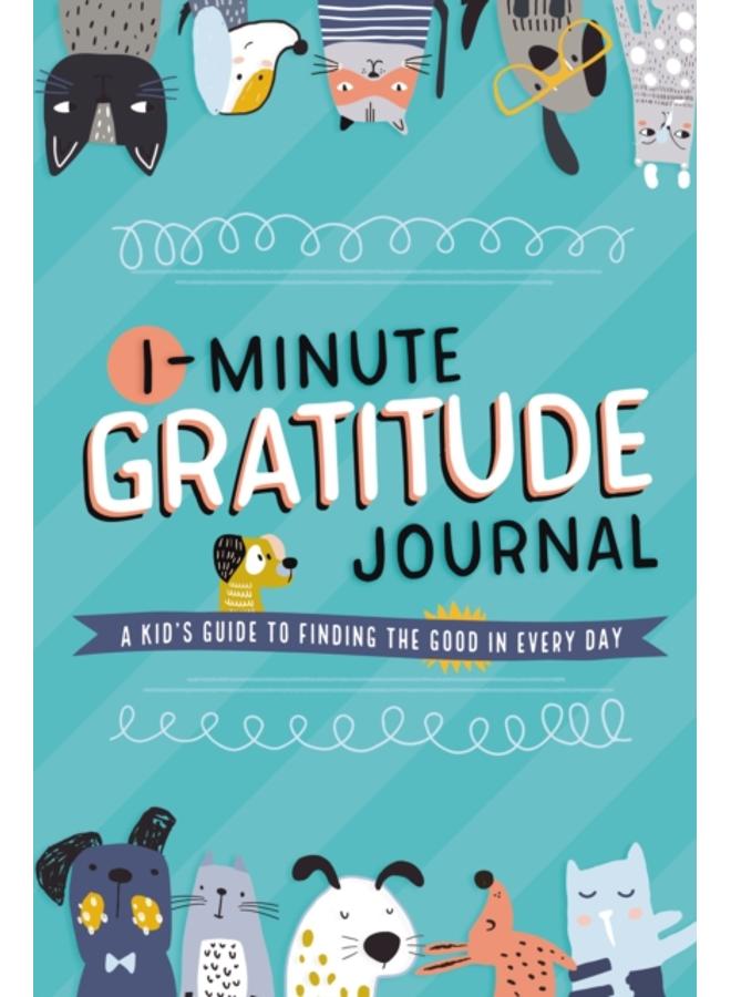 1-Minute Gratitude Journal : A Kid's Guide to Finding the Good in Every Day 