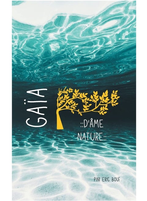 Gaïa - D'Âme Nature: Source de notre essence primordiale