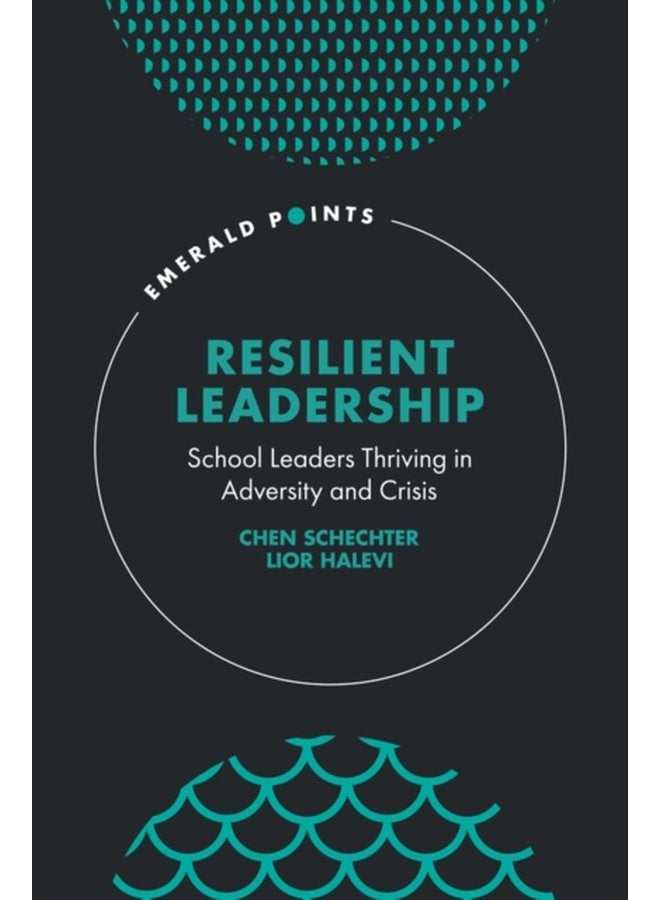 Resilient Leadership School Leaders Thriving in Adversity and Crisis - Hardback