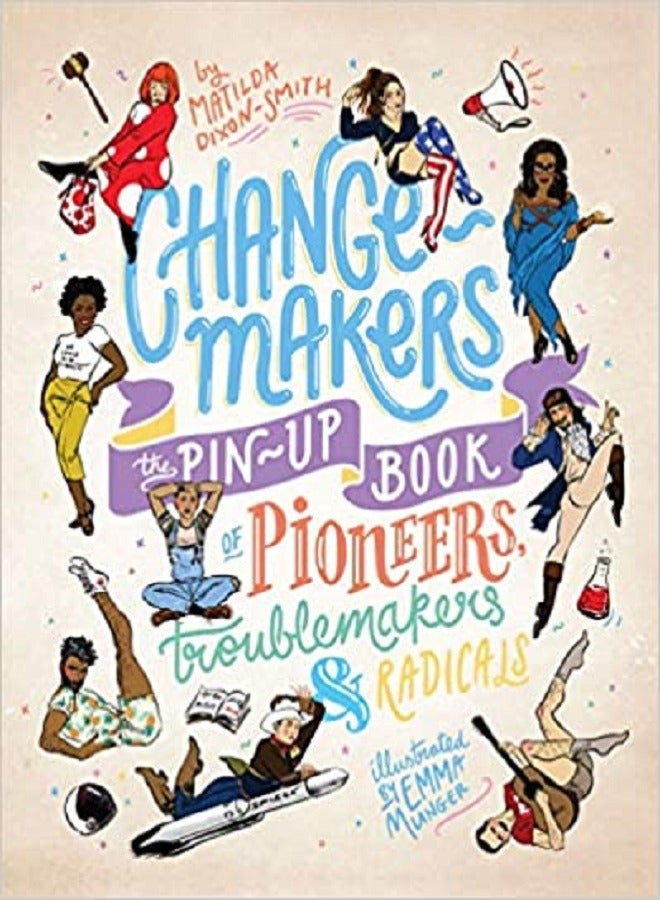 Change-Makers: The pin-up book of pioneers, troublemakers and radicals