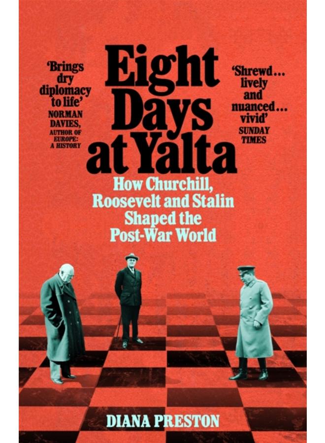 Eight Days at Yalta : How Churchill, Roosevelt and Stalin Shaped the Post-War World