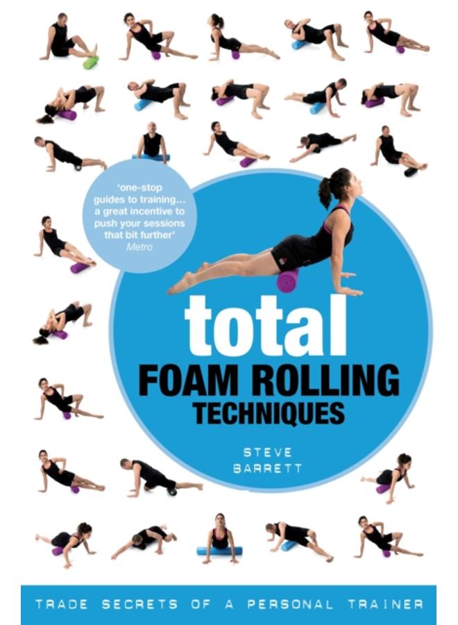 Total Foam Rolling Techniques : Trade Secrets of a Personal Trainer 