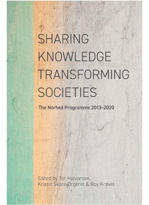 Sharing Knowledge, Transforming Societies: The Norhed Programme 2013-2020