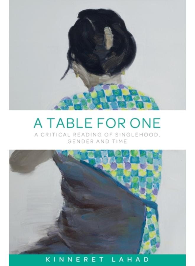 A Table for One : A Critical Reading of Singlehood, Gender and Time 