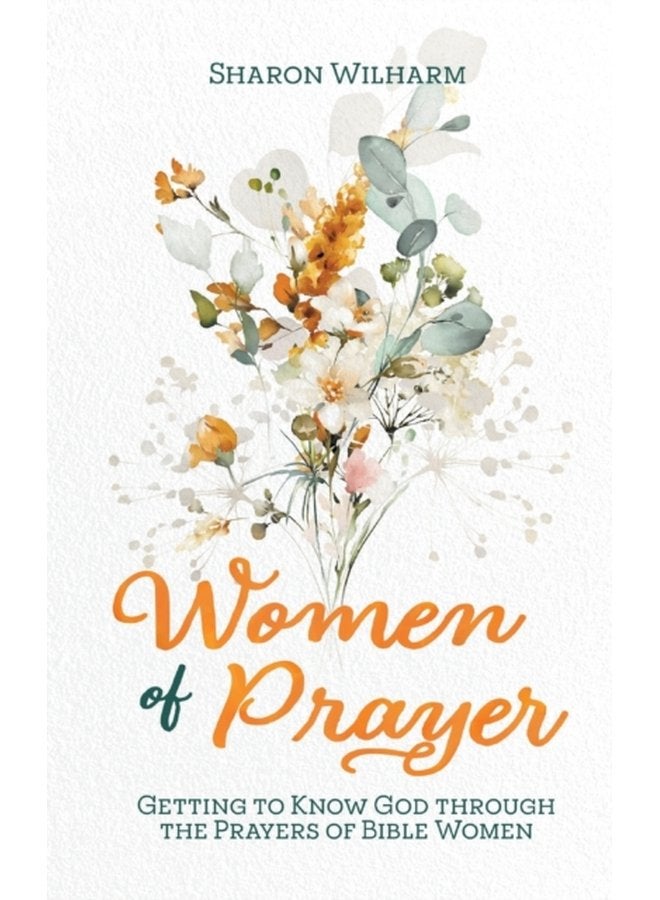 Women of Prayer Getting to Know God Through the Prayers of Bible Women - Hardback