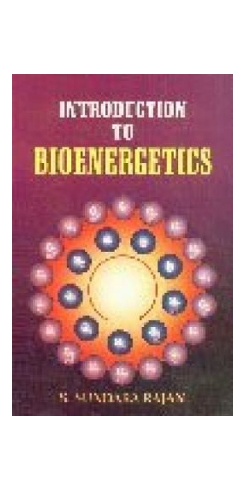 Introduction to Bioenergetics | Authored by Rajan S. Sundara | Paperback | Published by Anmol Publications Pvt Ltd
