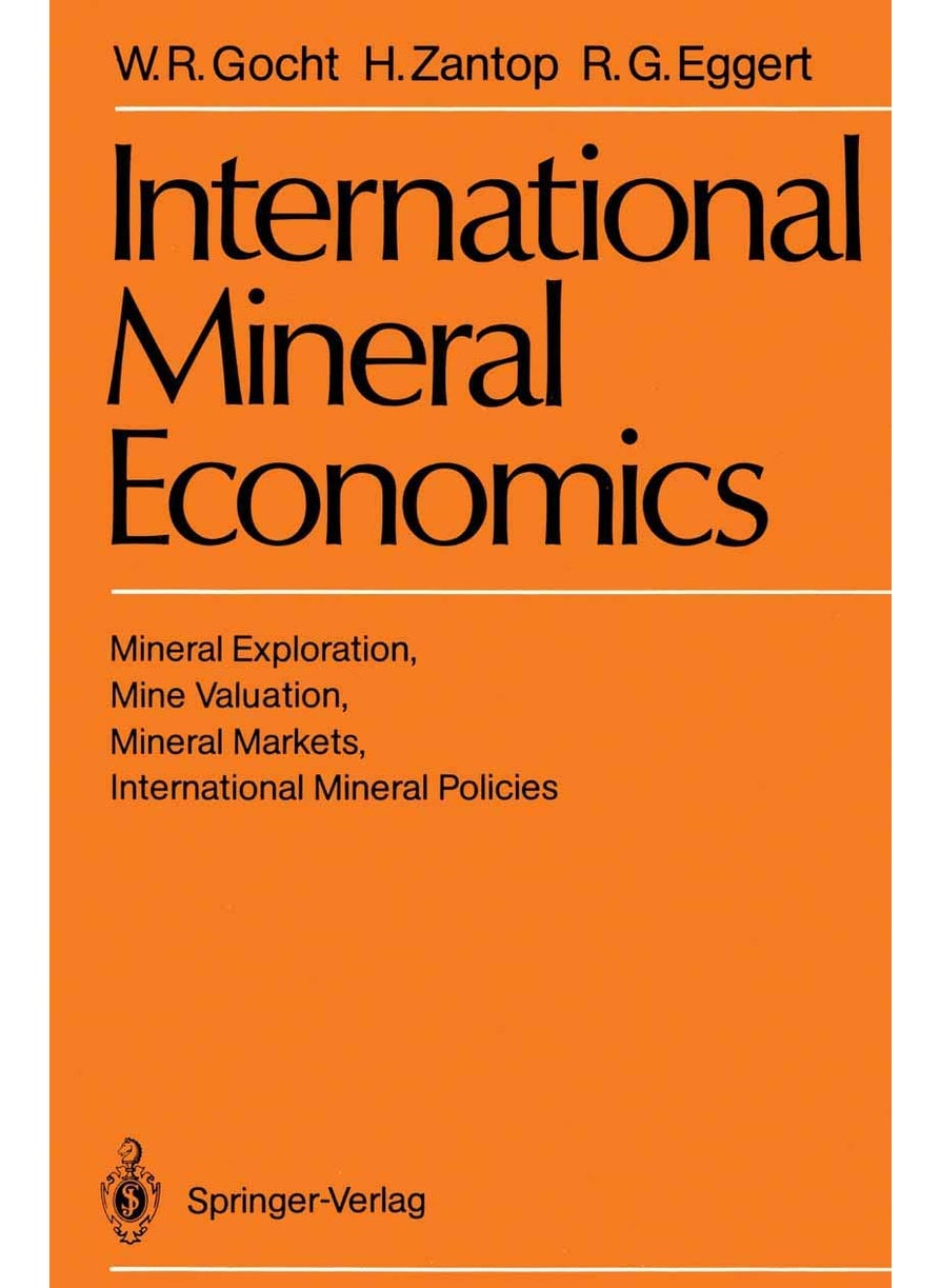 International Mineral Economics: Mineral Exploration, Mine Valuation, Mineral Markets, International Mineral Policies 