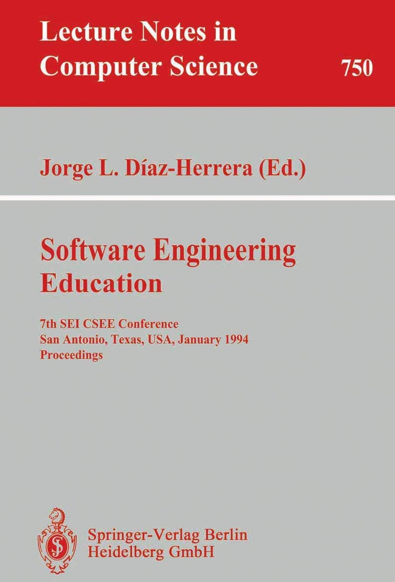 Software Engineering Education: 7th SEI CSEE Conference, San Antonio, Texas, USA, January 5-7, 1994. Proceedings