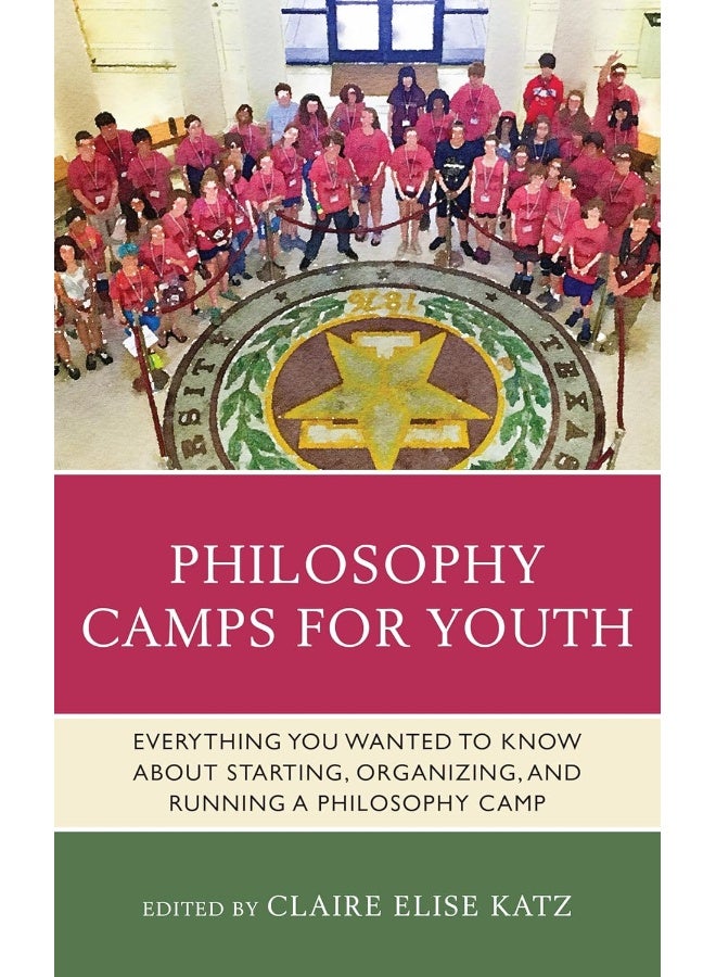 Philosophy Camps for Youth: Everything You Wanted to Know about Starting, Organizing, and Running a Philosophy Camp  - Image 2