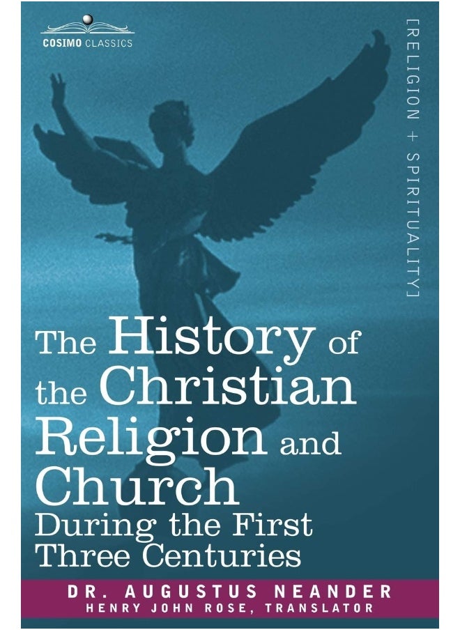 The History of the Christian Religion and Church During the First Three Centuries 