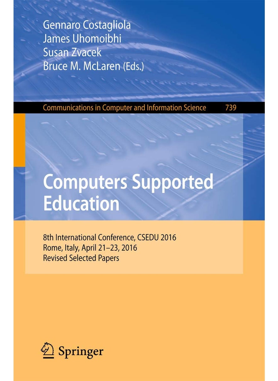 Computers Supported Education: 8th International Conference, CSEDU 2016, Rome, Italy, April 21-23, 2016, Revised Selected Papers 