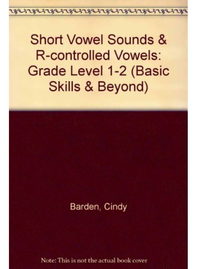 Short Vowel Sounds & R-controlled Vowels: Grades K-2 (Basic Skills & Beyond) 