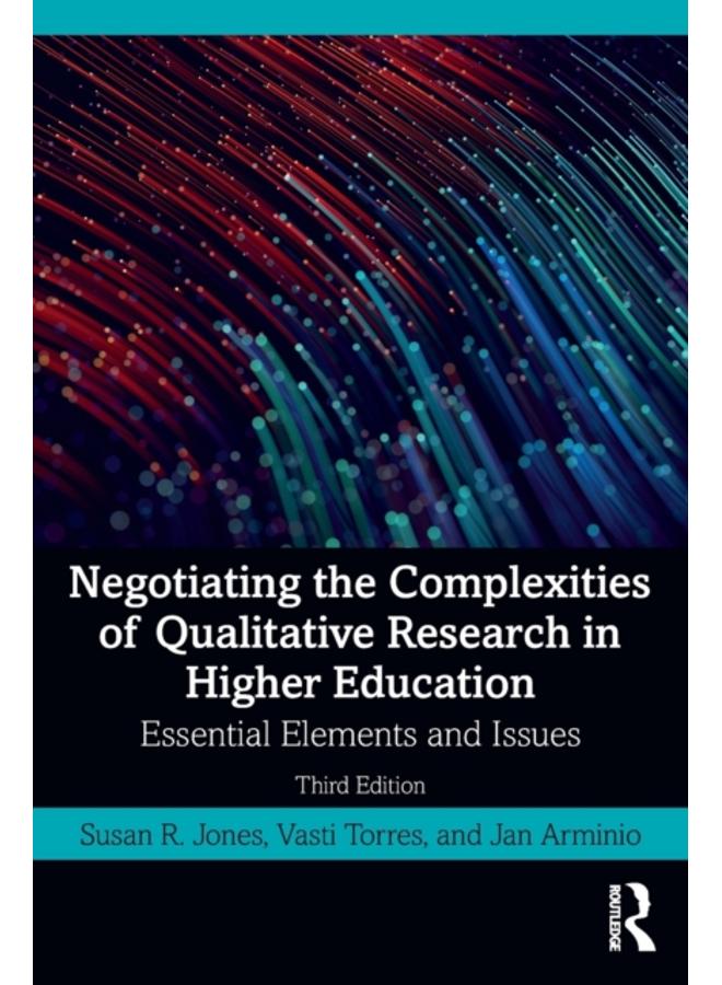 Negotiating the Complexities of Qualitative Research in Higher Education : Essential Elements and Issues 
