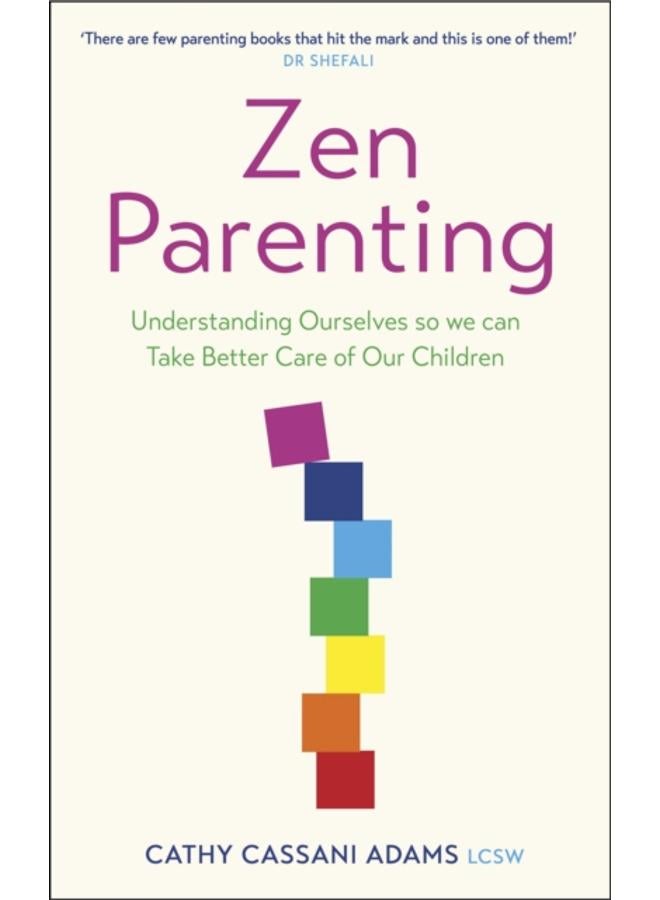 Zen Parenting : Understanding Ourselves so we can Take Better Care of Our Children 