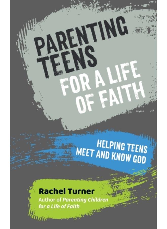 Parenting Teens for a Life of Faith : Helping teens meet and know God 