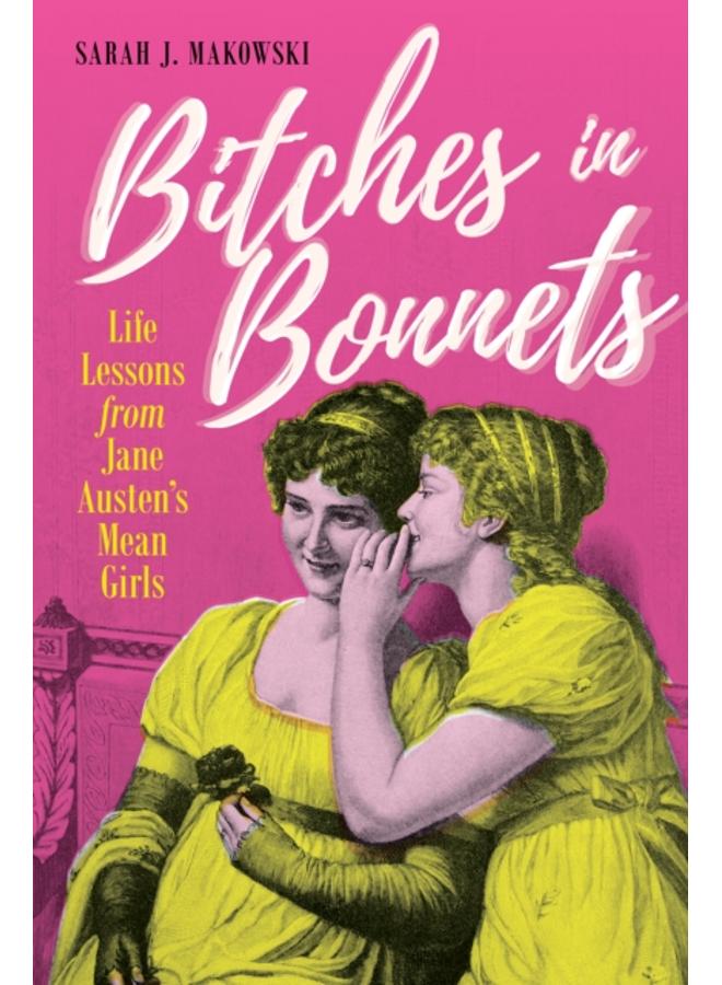Bitches in Bonnets : Life Lessons from Jane Austen's Mean Girls