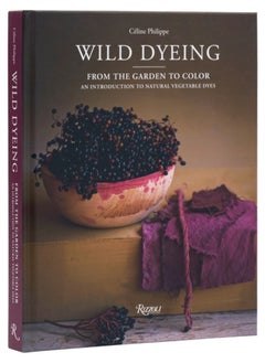 Wild Dyeing : From the Garden to Color – An Introduction to Natural Vegetable Dyes