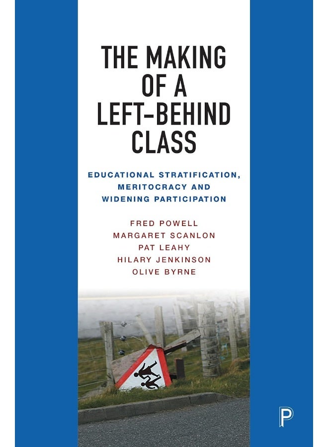 The Making of a Left-Behind Class: Educational Stratification, Meritocracy and Widening Participation 