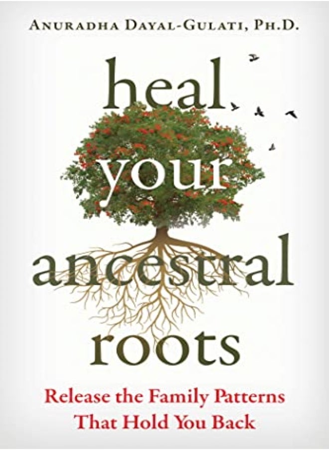 Heal Your Ancestral Roots by Anuradha Dayal-Gulati Paperback 
