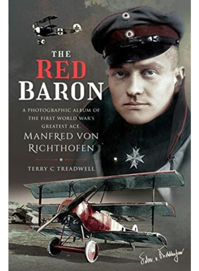 The Red Baron : A Photographic Album of the First World War's Greatest Ace, Manfred von Richthofen 