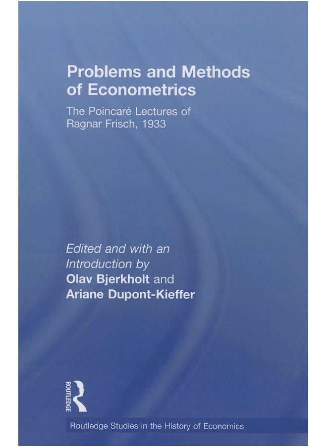 Problems and Methods of Econometrics: The Poincaré Lectures of Ragnar Frisch 1933 