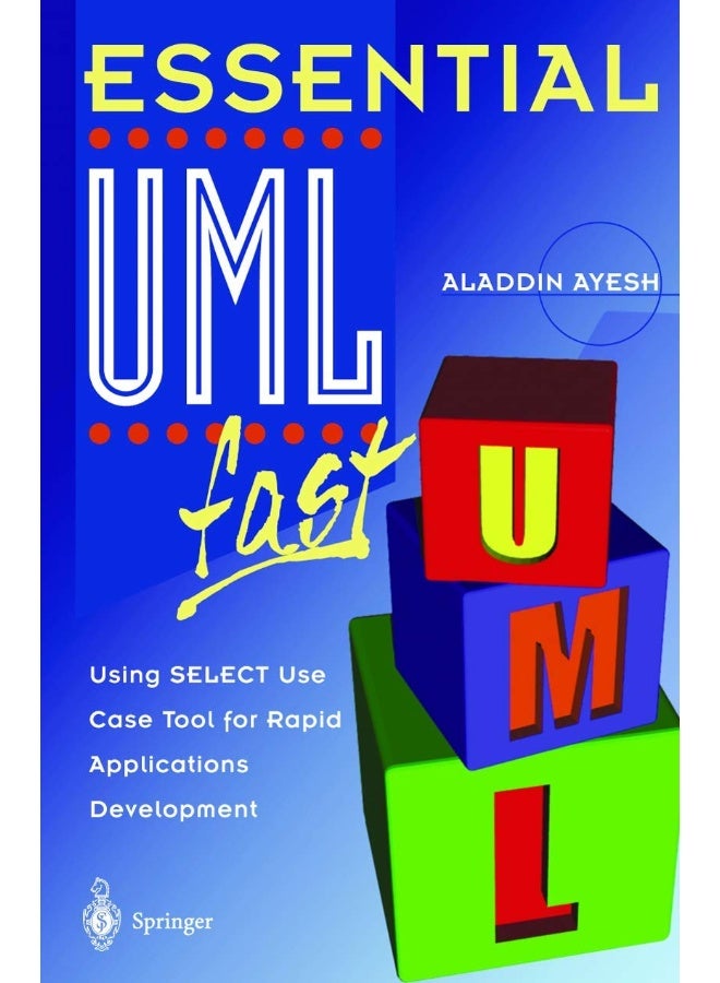 Essential UMLTm fast: Using SELECT Use Case Tool for Rapid Applications Development
