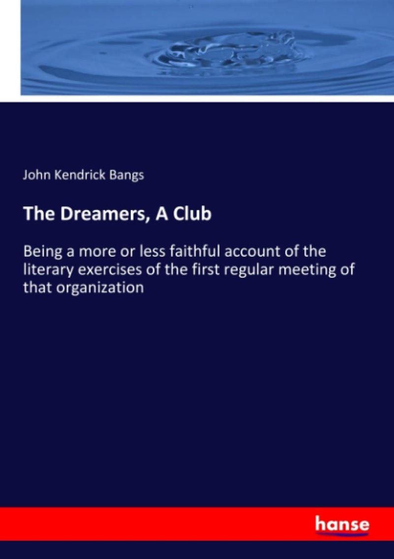 The Dreamers, A Club: Being a more or less faithful account of the literary exercises of the first regular meeting of that organization  - Image 1