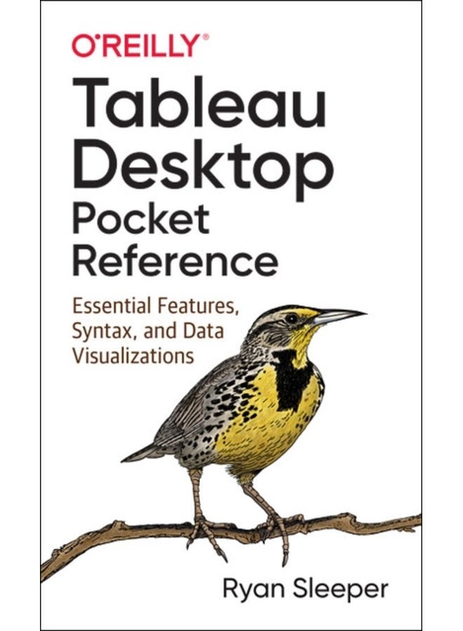 Tableau Desktop Pocket Reference Essential Features Syntax and Data Visualizations - Paperback
