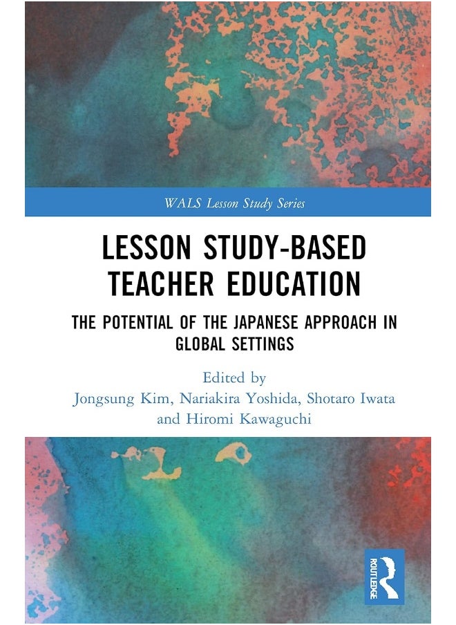 Lesson Study-based Teacher Education: The Potential of the Japanese Approach in Global Settings 