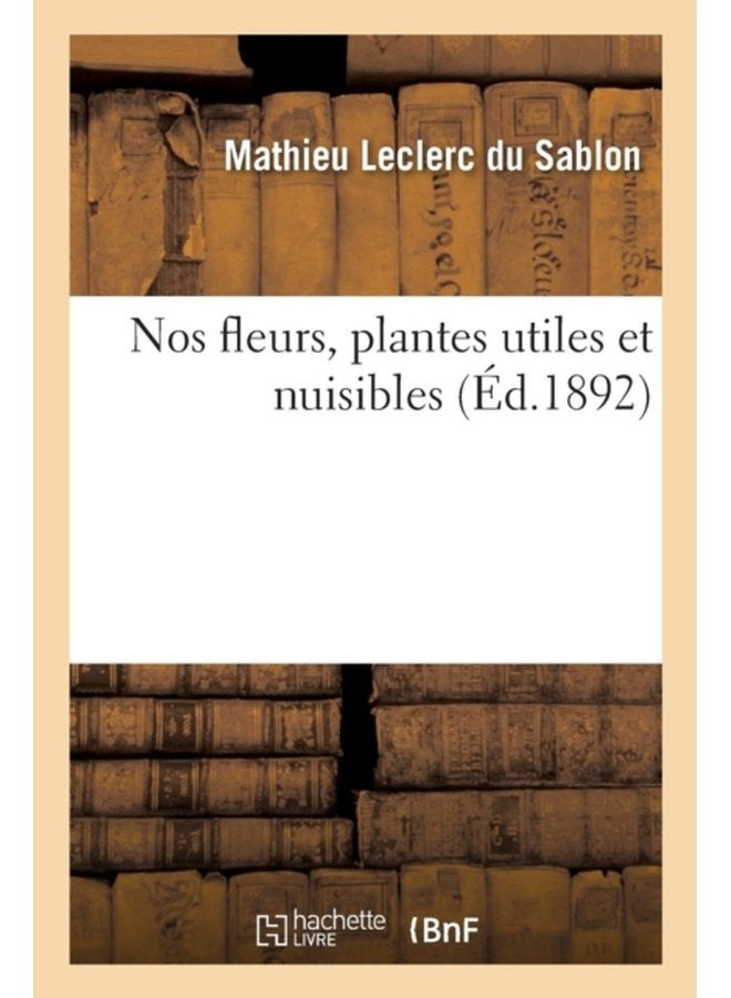 Nos Fleurs Plantes Utiles Et Nuisibles - Paperback