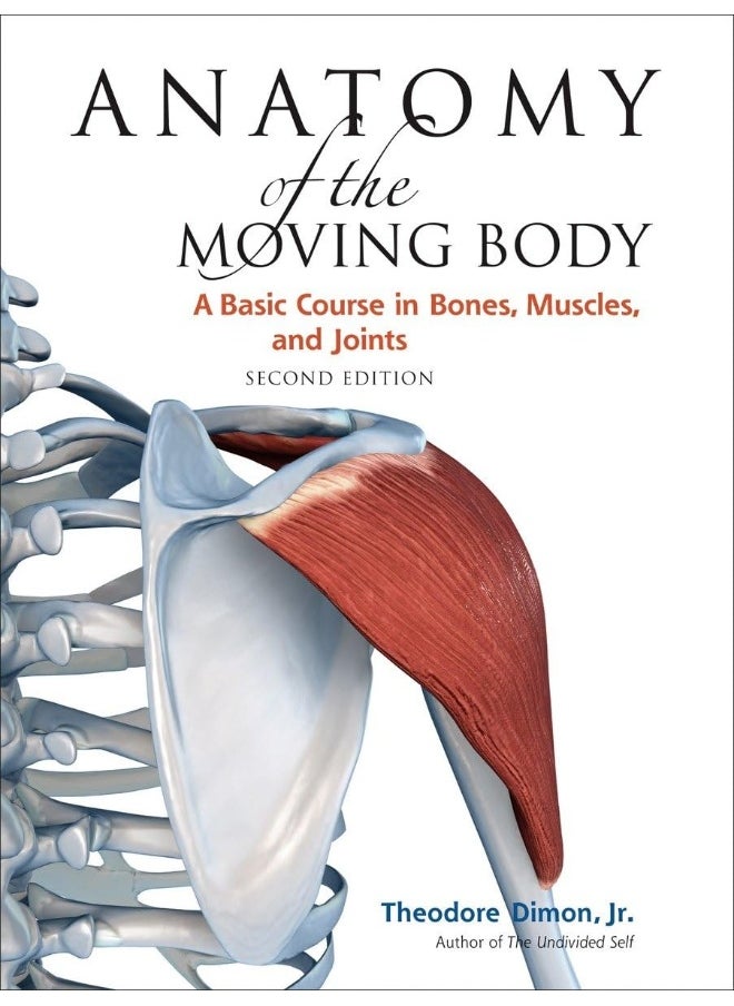 Anatomy of the Moving Body, Second Edition: A Basic Course in Bones, Muscles, and Joints  - Image 1