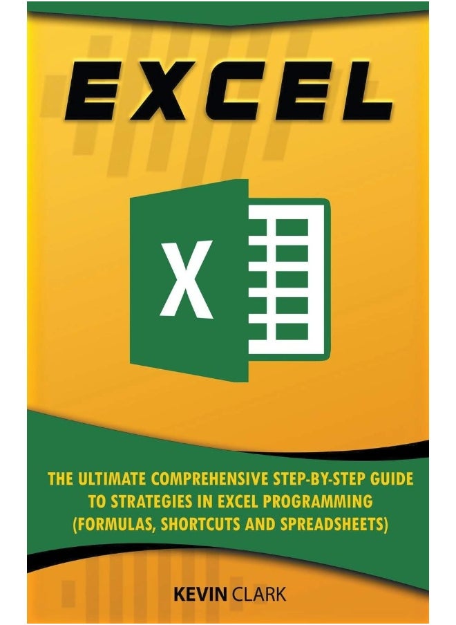 Excel: The Ultimate Comprehensive Step-by-Step Guide to Strategies in Excel Programming (Formulas, Shortcuts and Spreadsheets)  - Image 1
