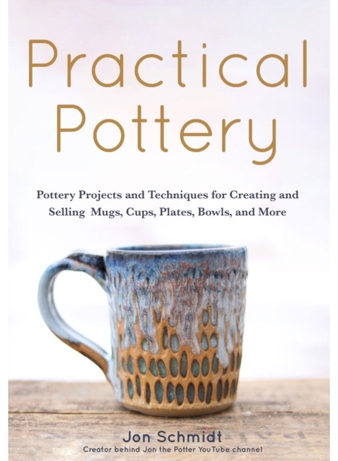 Practical Pottery 40 Pottery Projects for Creating and Selling Mugs Cups Plates Bowls and More Arts and Crafts Hobbies Ceramics Sculpting Technique - Paperback