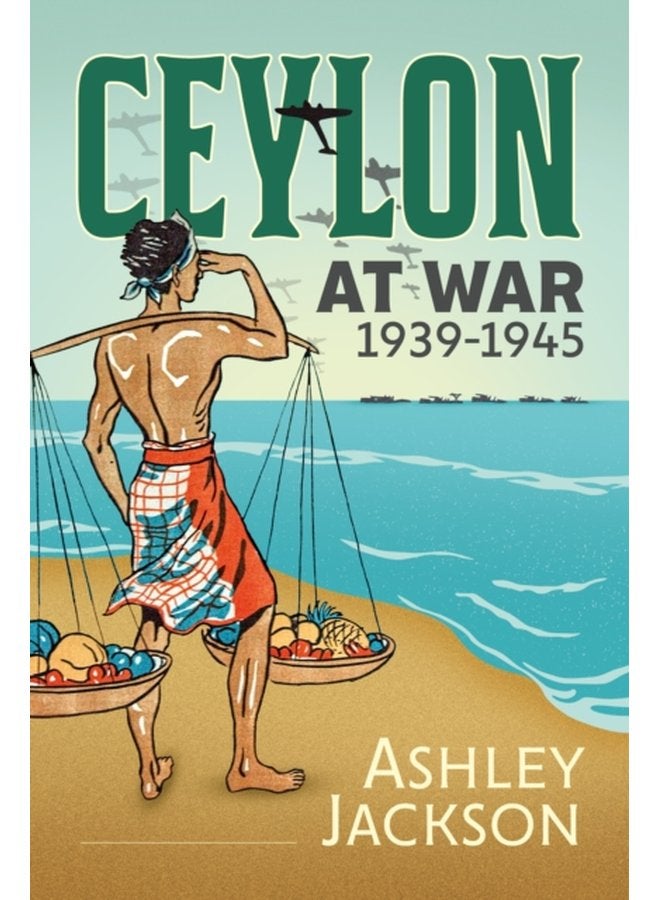 Ceylon at War 1939 1945 - Hardback
