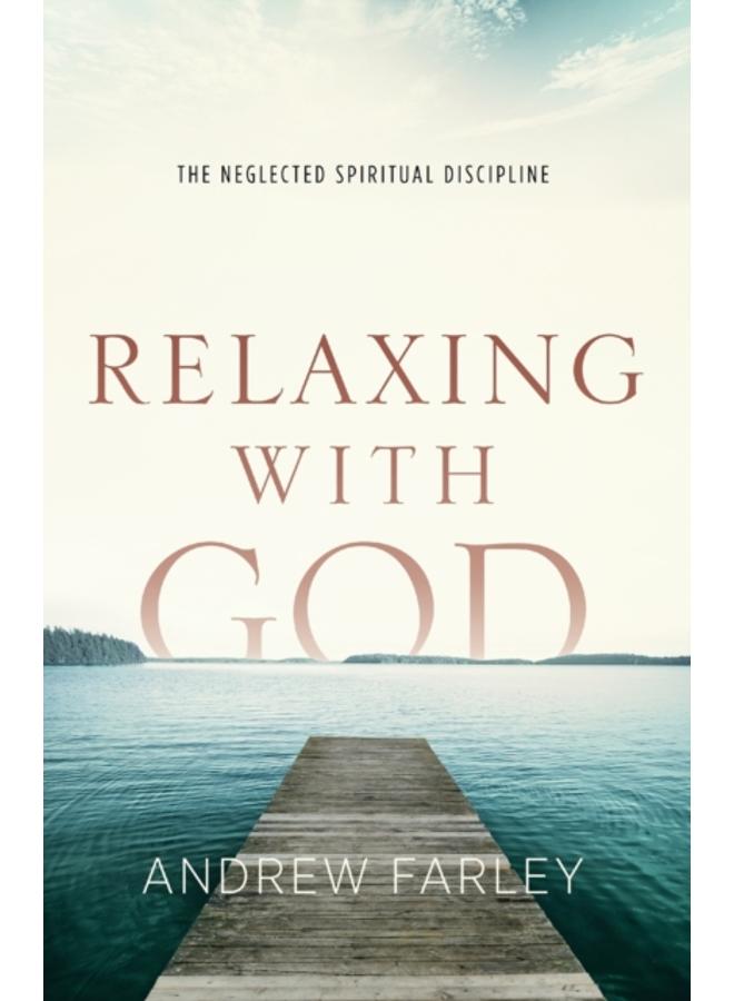 Relaxing with God ??? The Neglected Spiritual Discipline