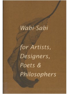 Wabi-Sabi for Artists, Designers, Poets & Philosophers : For Artists, Designers, Poets and Designers 