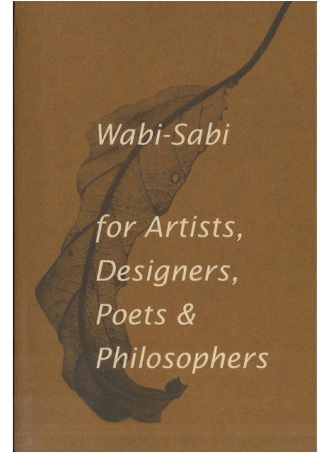 Wabi-Sabi for Artists, Designers, Poets & Philosophers : For Artists, Designers, Poets and Designers 