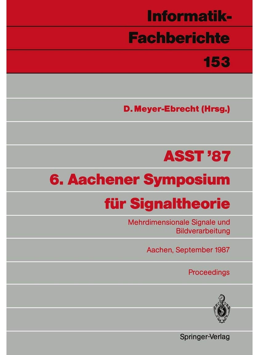 ASST '87 6. Aachener Symposium für Signaltheorie: Mehrdimensionale Signale und Bildverarbeitung Aachen, 9.-12. September 1987 