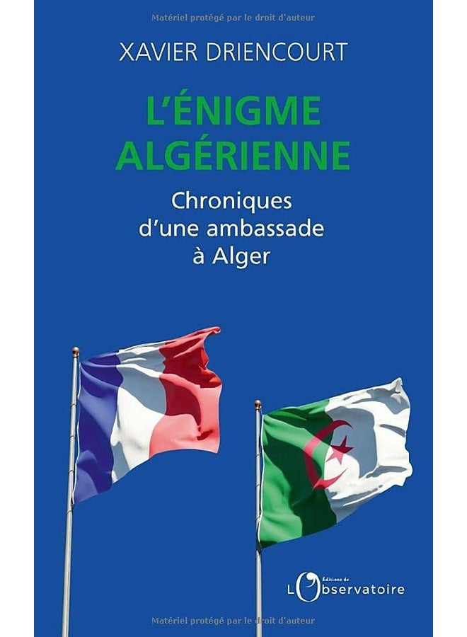 Lenigme Algerienne Chroniques Dune Ambassade A Alger By DRIENCOURT XAVIER Paperback