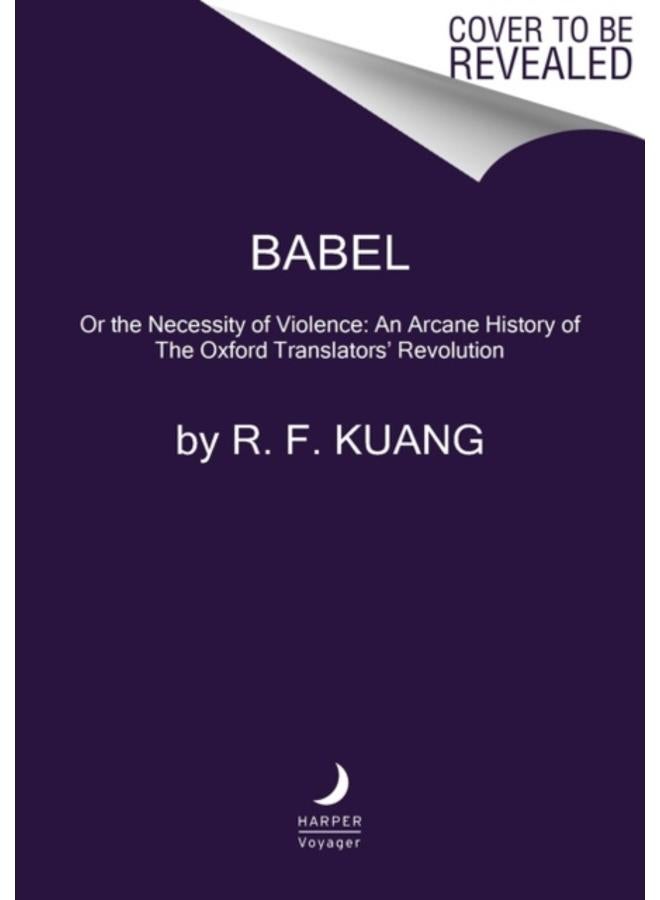 Babel : Or the Necessity of Violence: An Arcane History of the Oxford Translators' Revolution