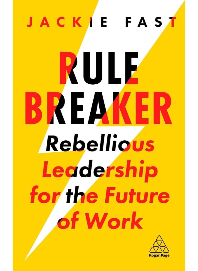 Kogan Page Rule Breaker: Rebellious Leadership for the Future of Work 