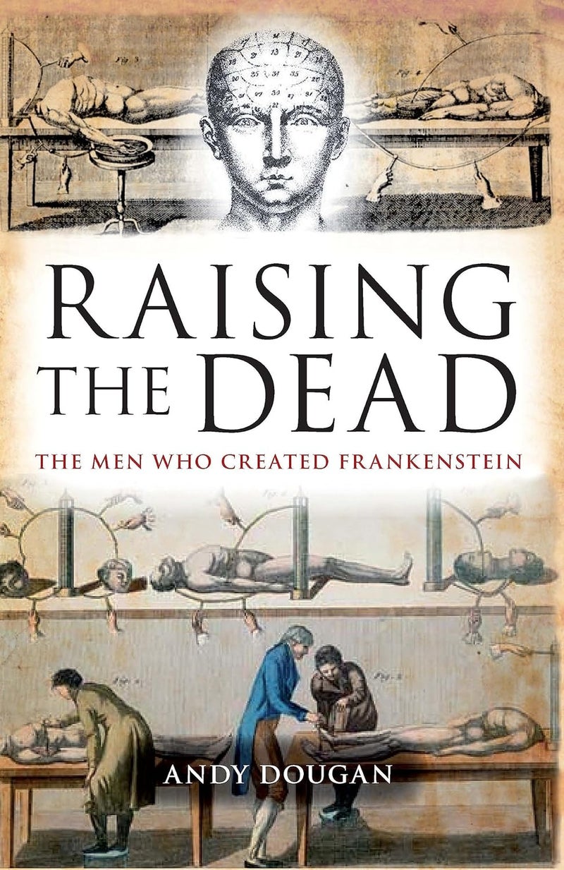 Raising the Dead: The Men Who Created Frankenstein 